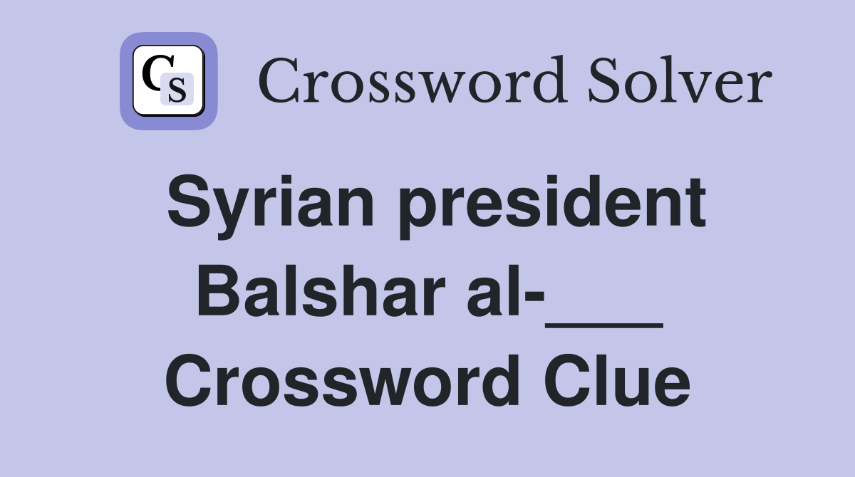 Syrian president Balshar al-___ Crossword Clue