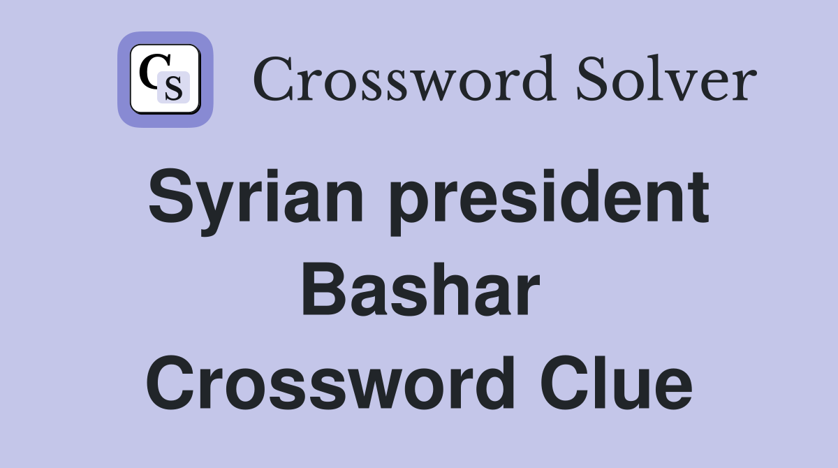 Syrian president Bashar Crossword Clue