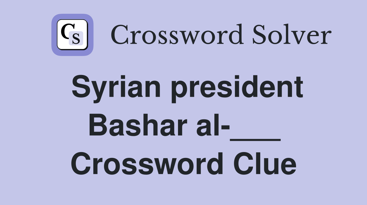 Syrian president Bashar al-___ Crossword Clue