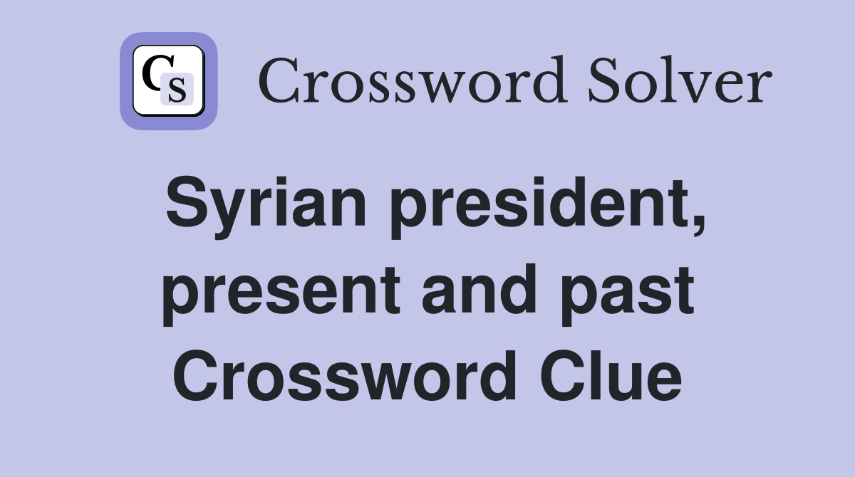 Syrian president, present and past Crossword Clue