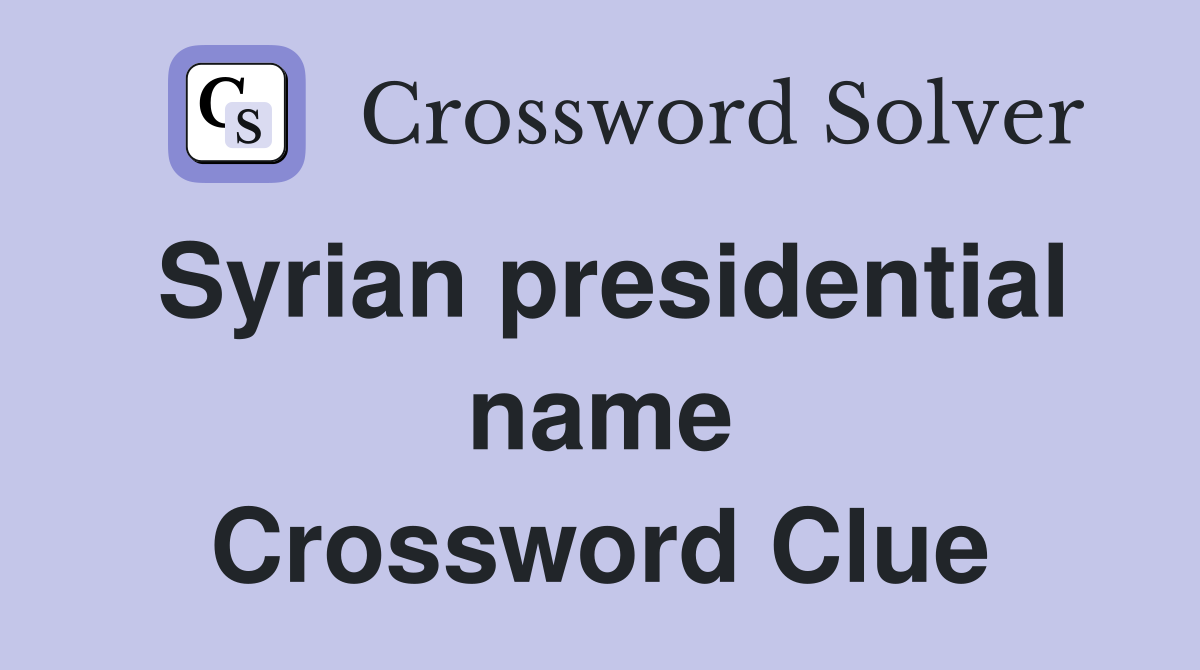 Syrian presidential name Crossword Clue