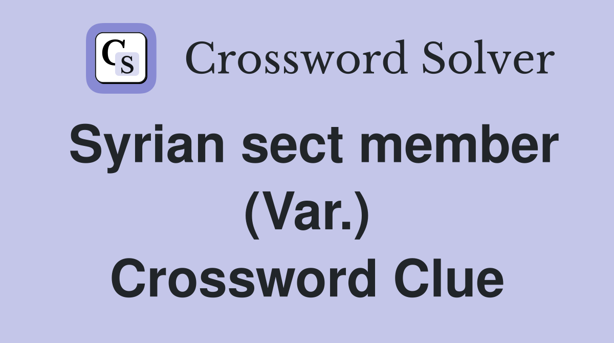 Syrian sect member (Var.) Crossword Clue