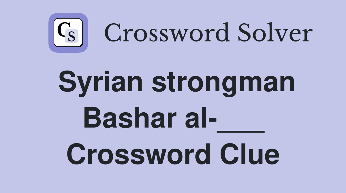 Syrian strongman Bashar al-___ Crossword Clue