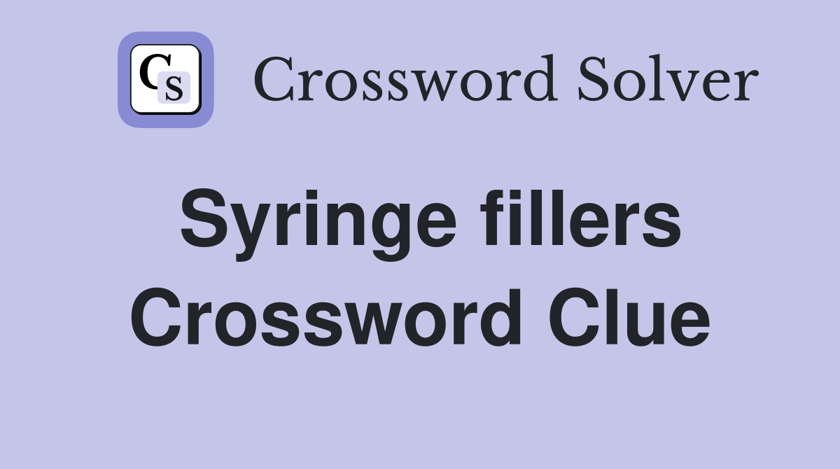 Syringe fillers Crossword Clue