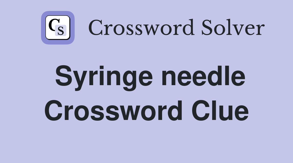 Syringe needle Crossword Clue
