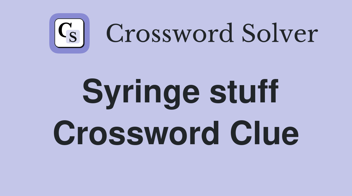Syringe stuff Crossword Clue