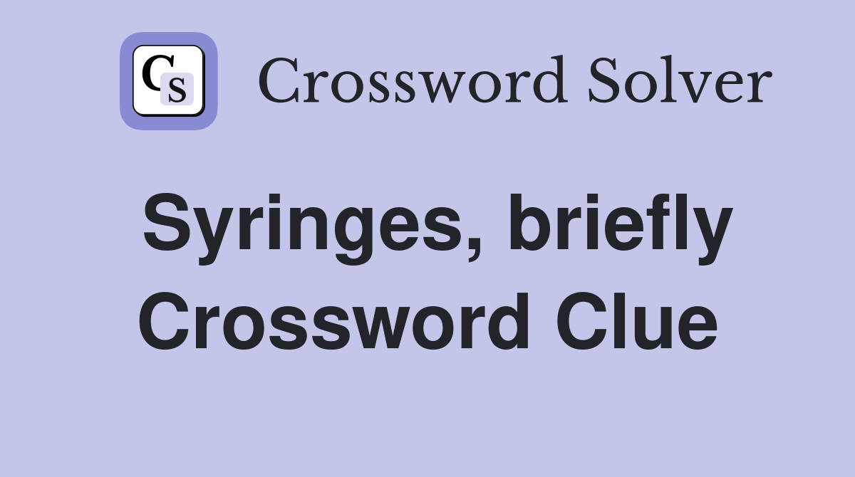 Syringes, briefly Crossword Clue