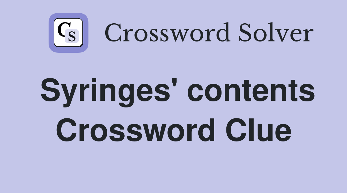 Syringes' contents Crossword Clue