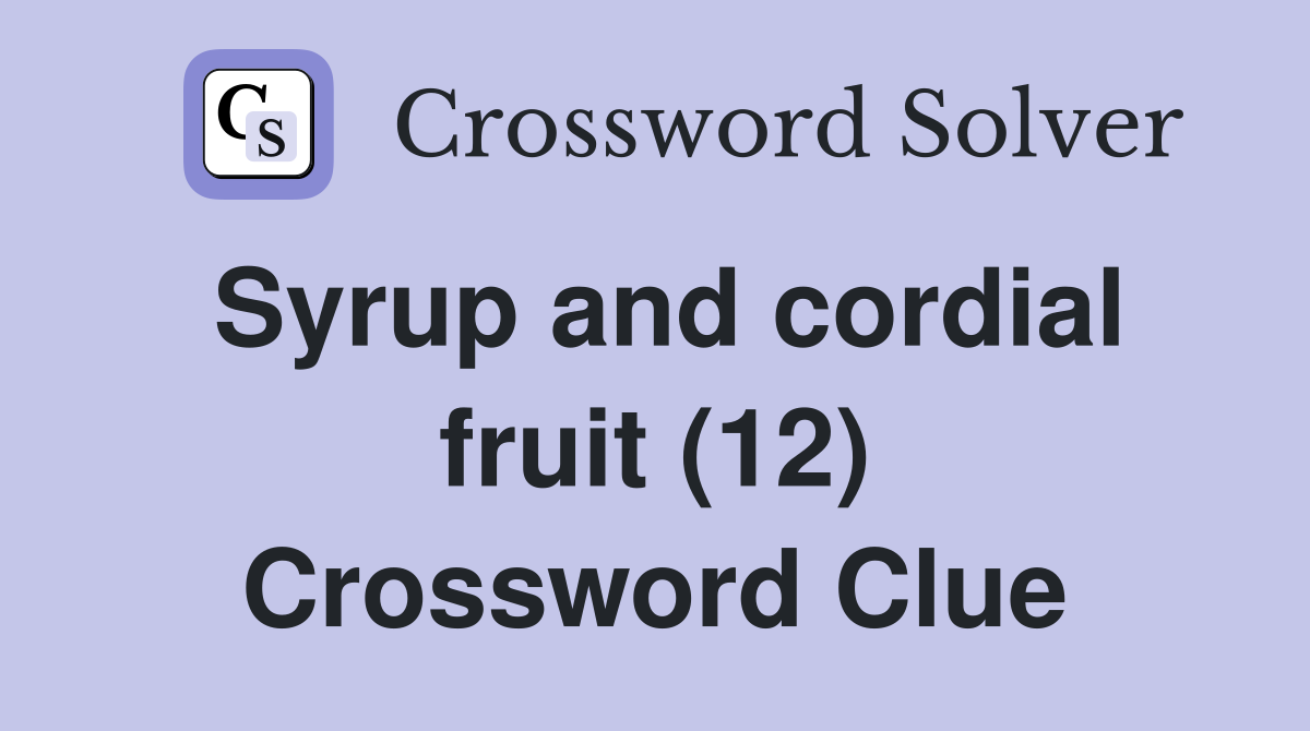 Syrup and cordial fruit (12) Crossword Clue