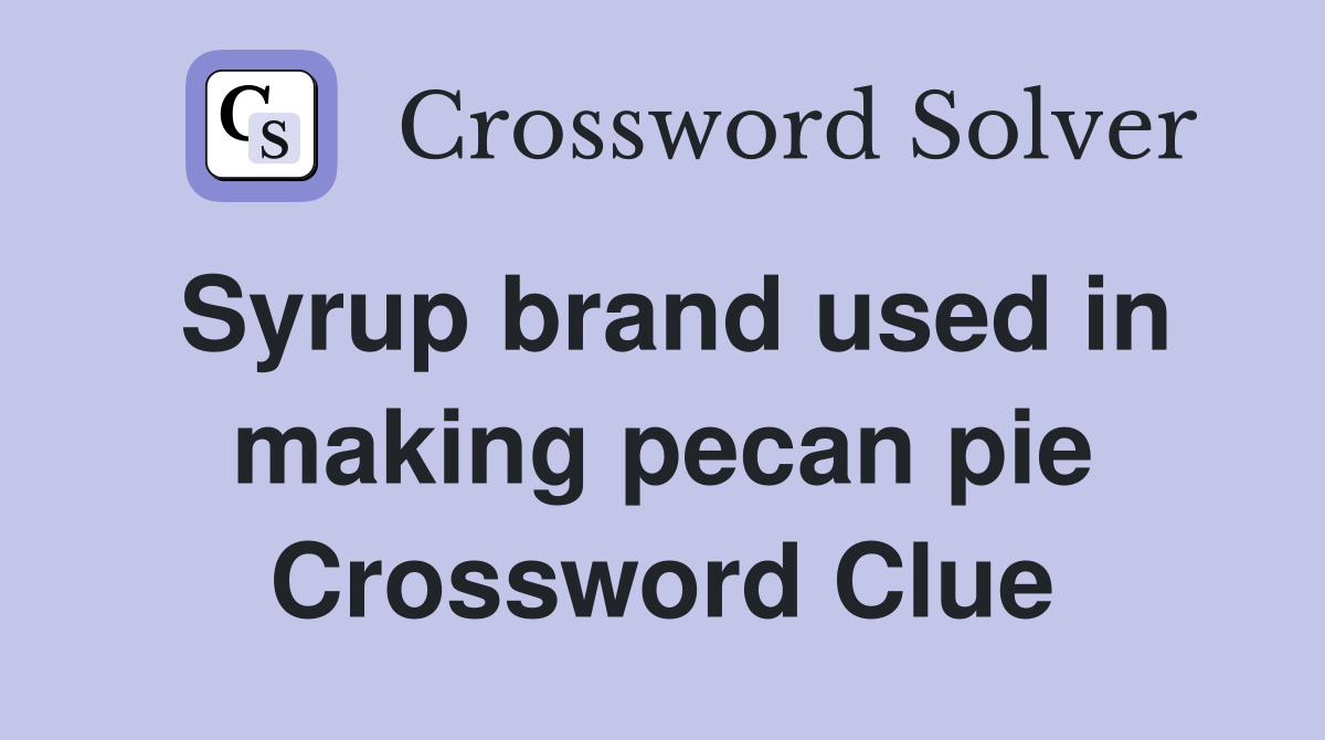 Syrup brand used in making pecan pie Crossword Clue
