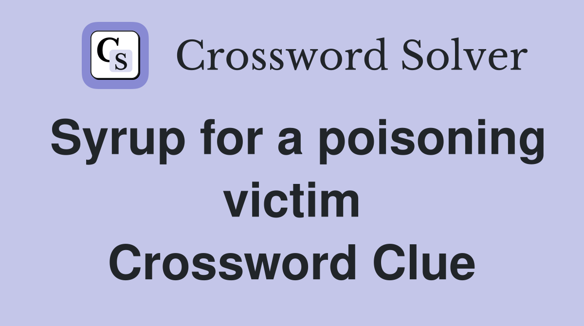 Syrup for a poisoning victim Crossword Clue