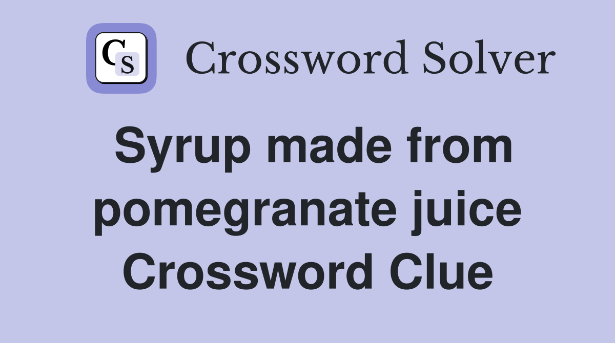 Syrup made from pomegranate juice Crossword Clue