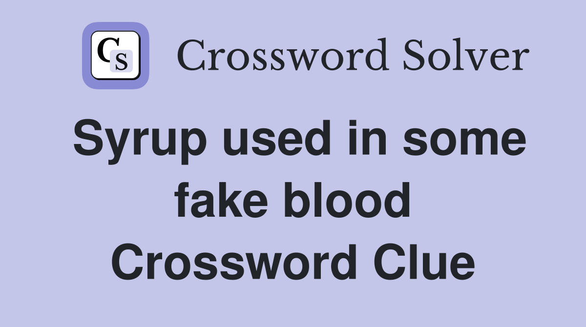 Syrup used in some fake blood Crossword Clue