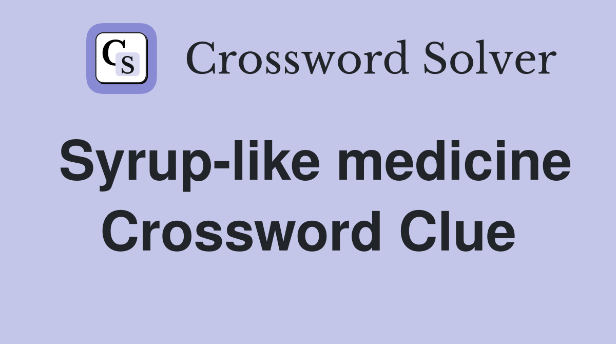 Syrup-like medicine Crossword Clue