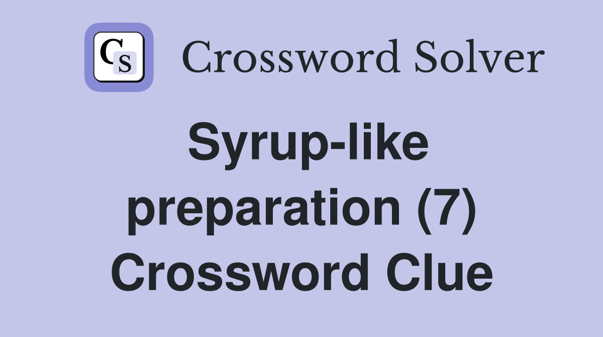 Syrup-like preparation (7) Crossword Clue