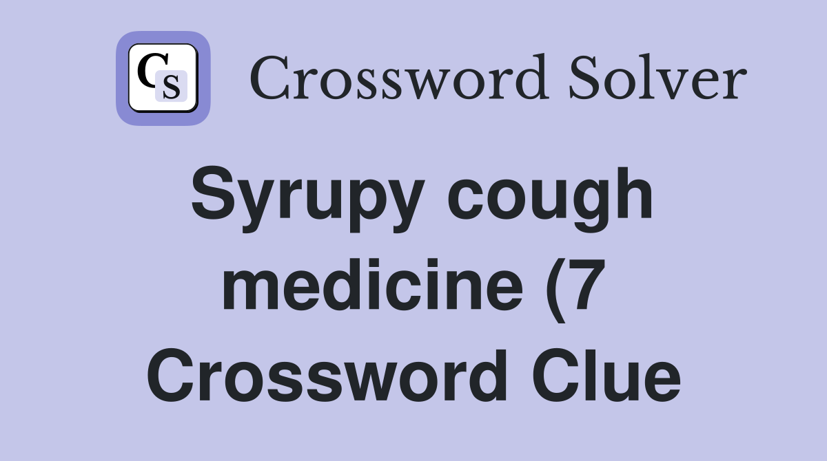 Syrupy cough medicine (7) Crossword Clue Answers Crossword Solver Syrupy cough medicine (7) Crossword Clue Answers Crossword Solver