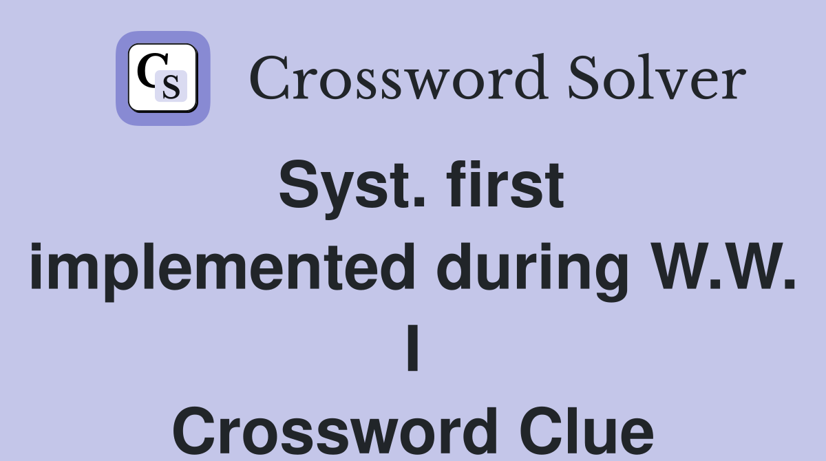 Syst. first implemented during W.W. I Crossword Clue