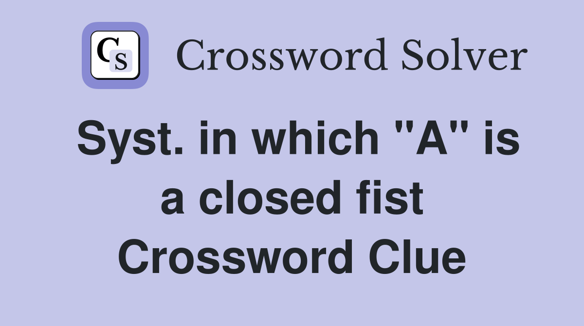 Syst. in which "A" is a closed fist Crossword Clue