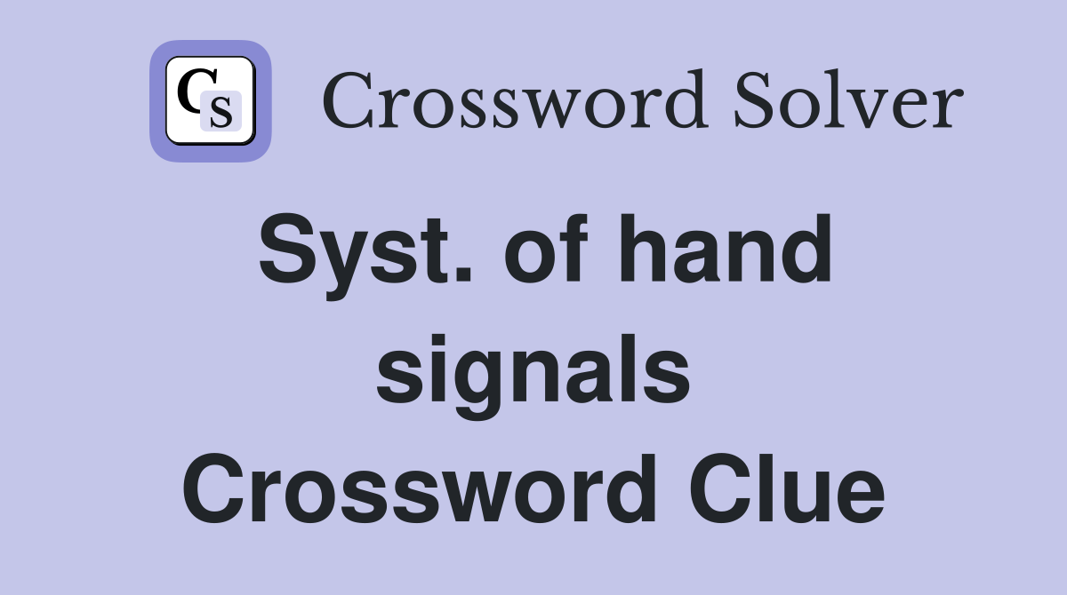 Syst. of hand signals Crossword Clue