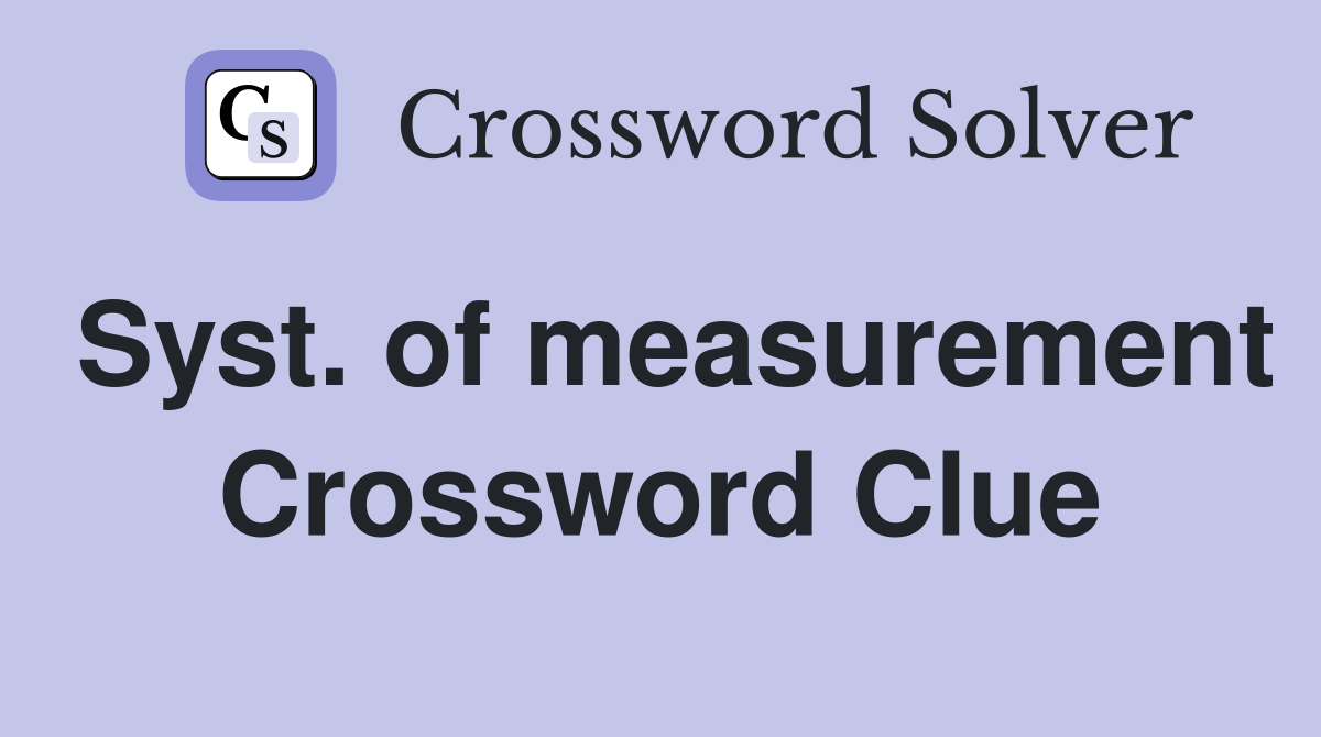 Syst. of measurement Crossword Clue