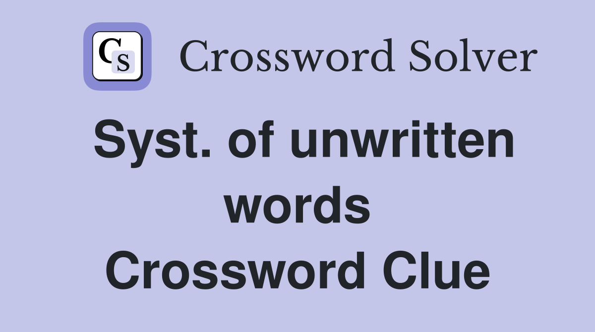 Syst. of unwritten words Crossword Clue