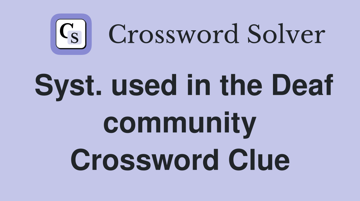 Syst. used in the Deaf community Crossword Clue