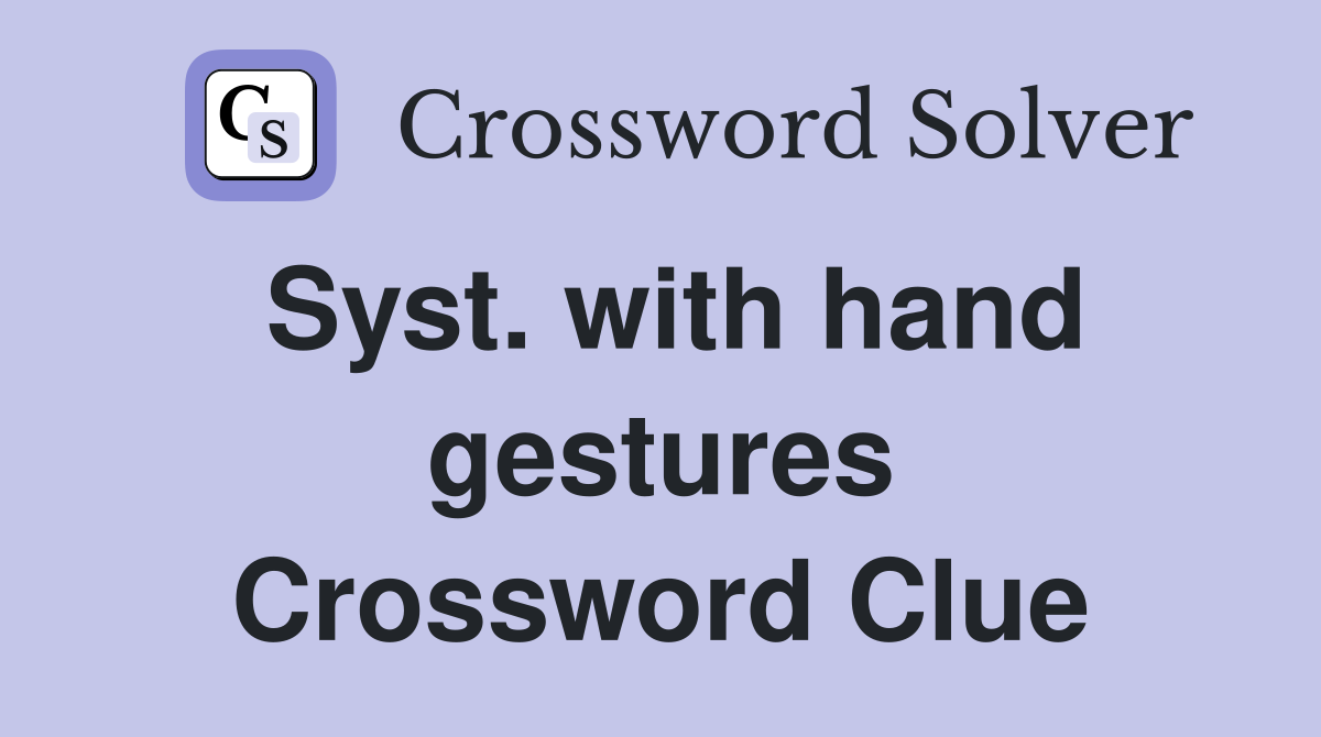 Syst. with hand gestures Crossword Clue
