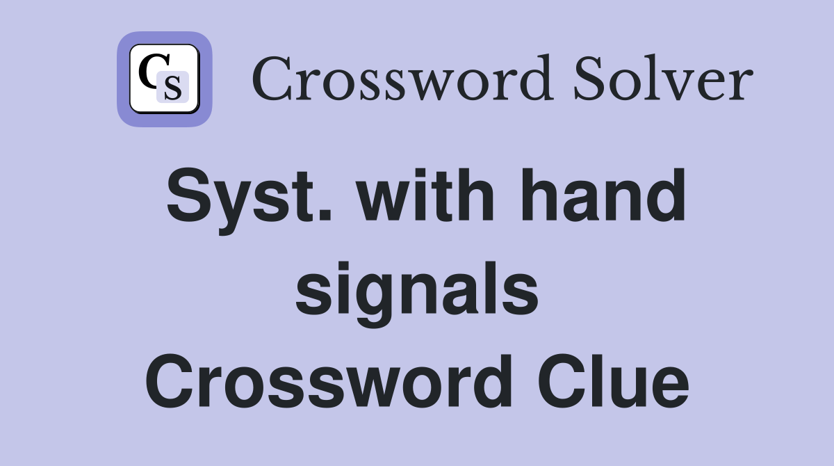 Syst. with hand signals Crossword Clue