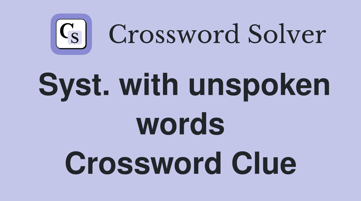 Syst. with unspoken words Crossword Clue
