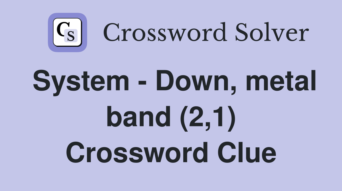 System - Down, metal band (2,1) Crossword Clue