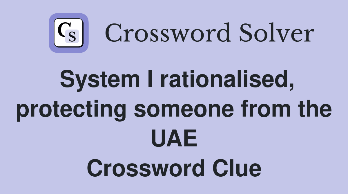System I rationalised, protecting someone from the UAE Crossword Clue