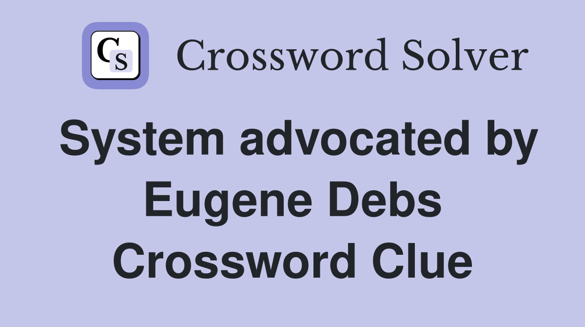 System advocated by Eugene Debs Crossword Clue