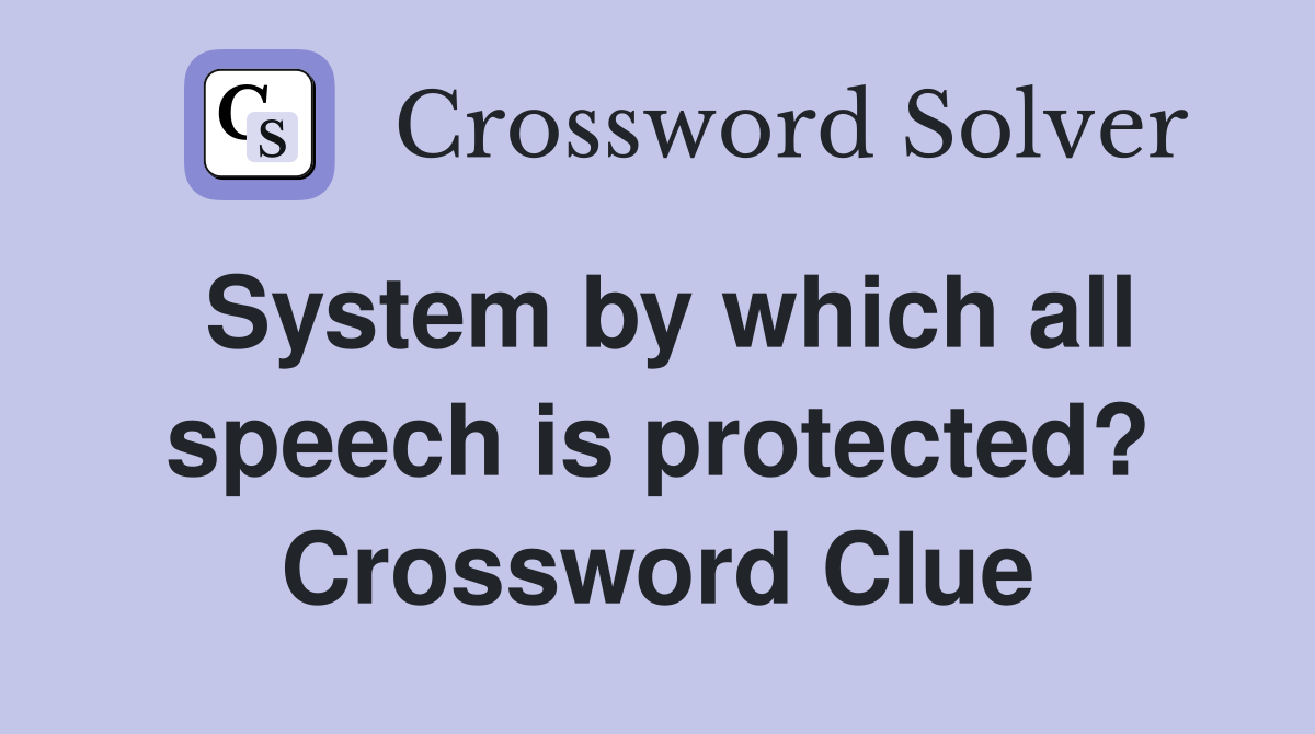System by which all speech is protected? Crossword Clue