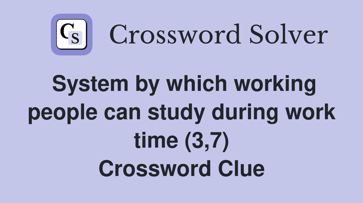 System by which working people can study during work time (3,7) Crossword Clue