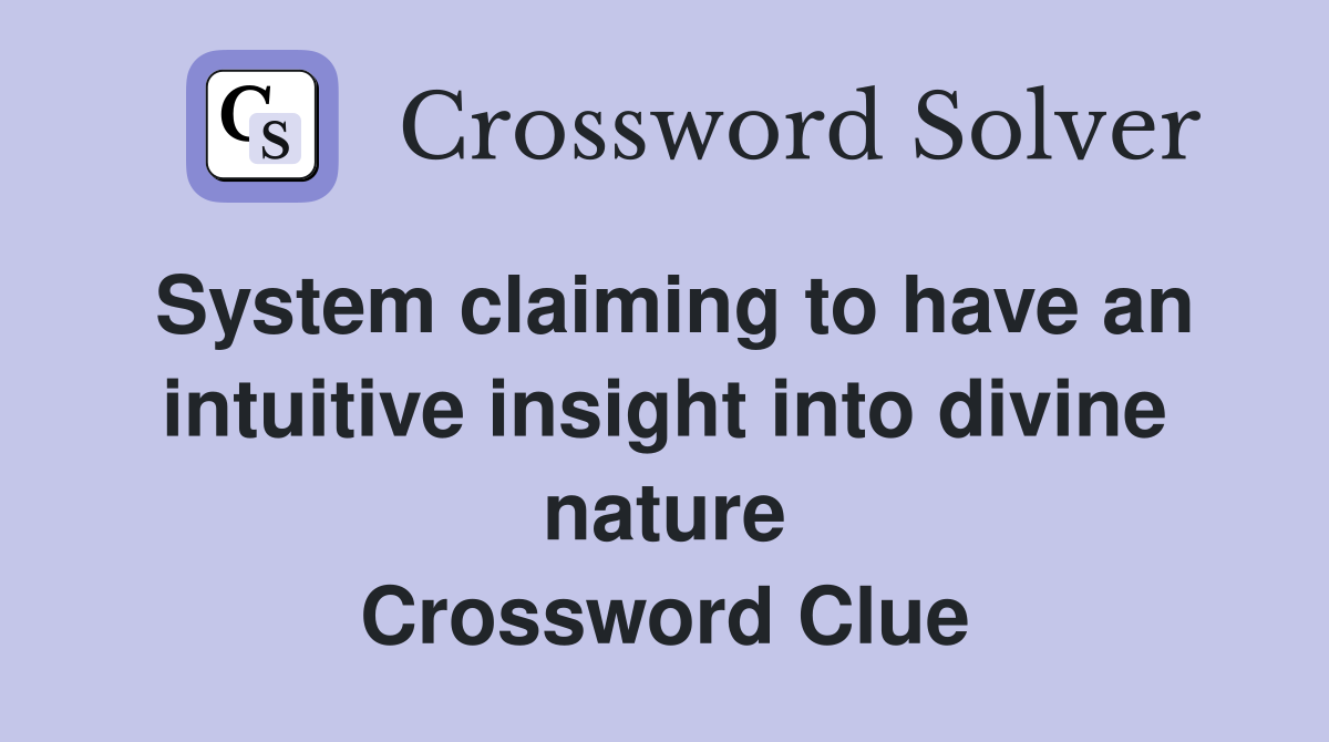System claiming to have an intuitive insight into divine nature Crossword Clue