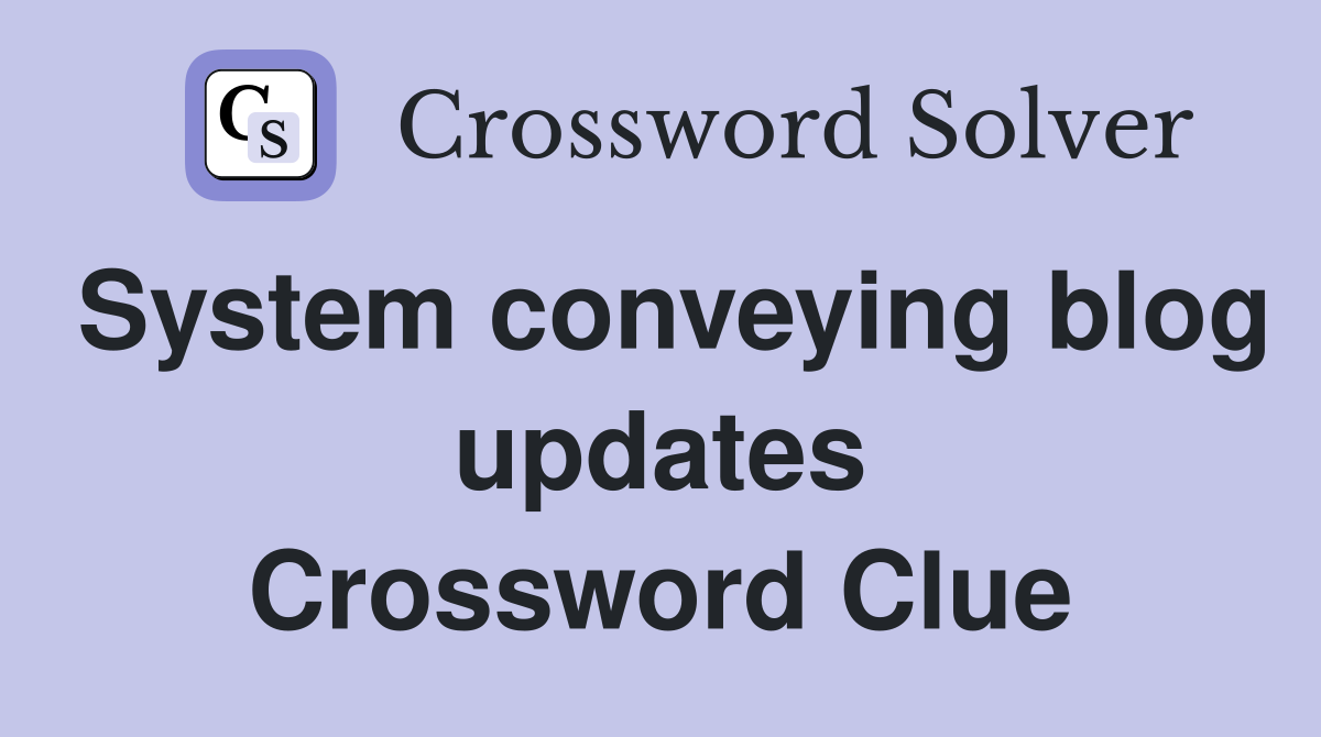 System conveying blog updates Crossword Clue