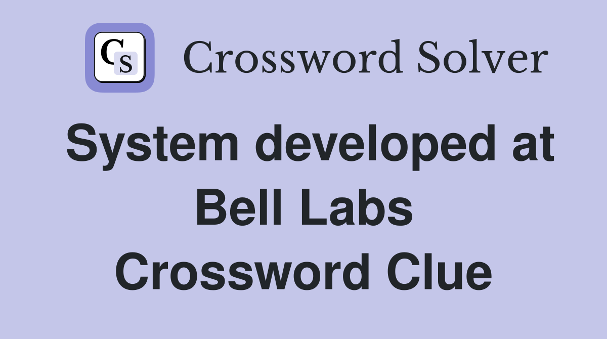 System developed at Bell Labs Crossword Clue