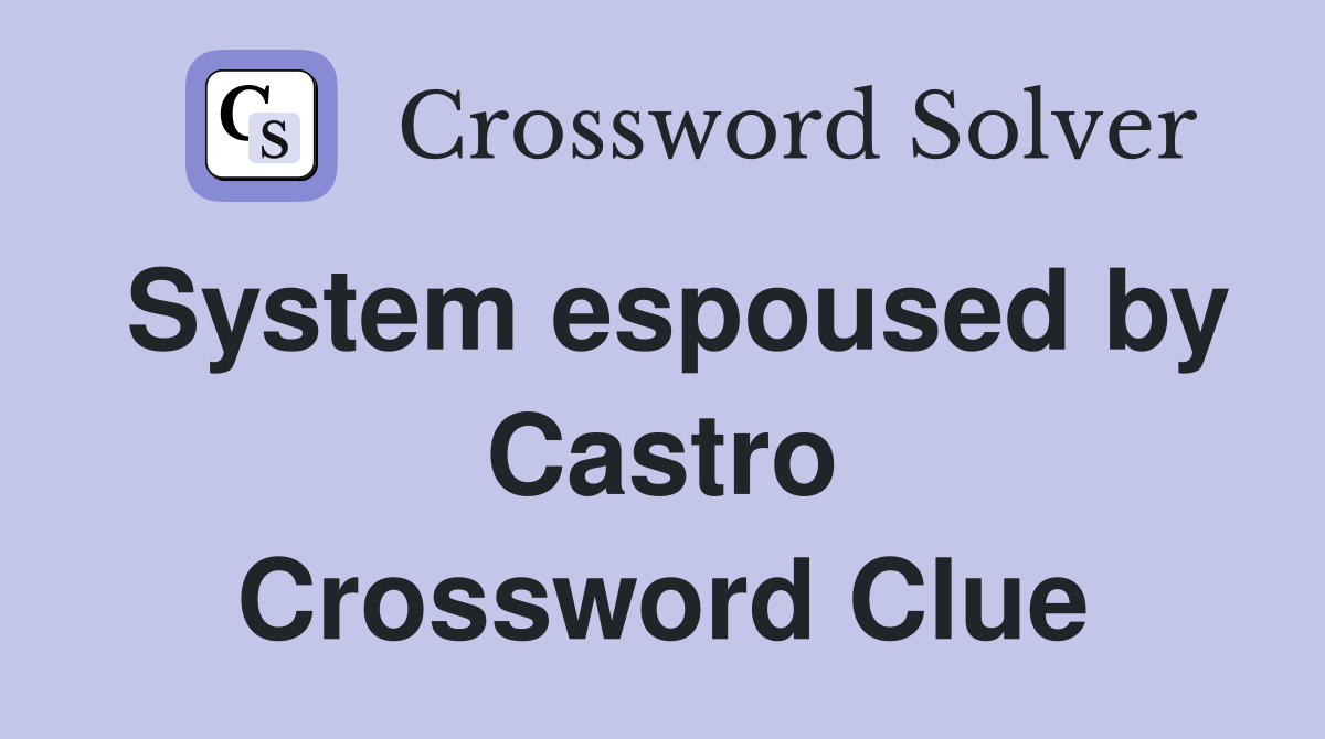 System espoused by Castro Crossword Clue