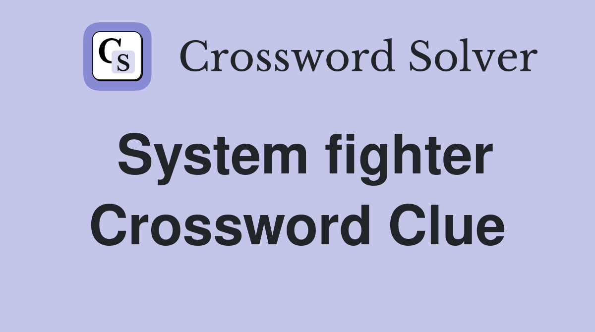 System fighter Crossword Clue