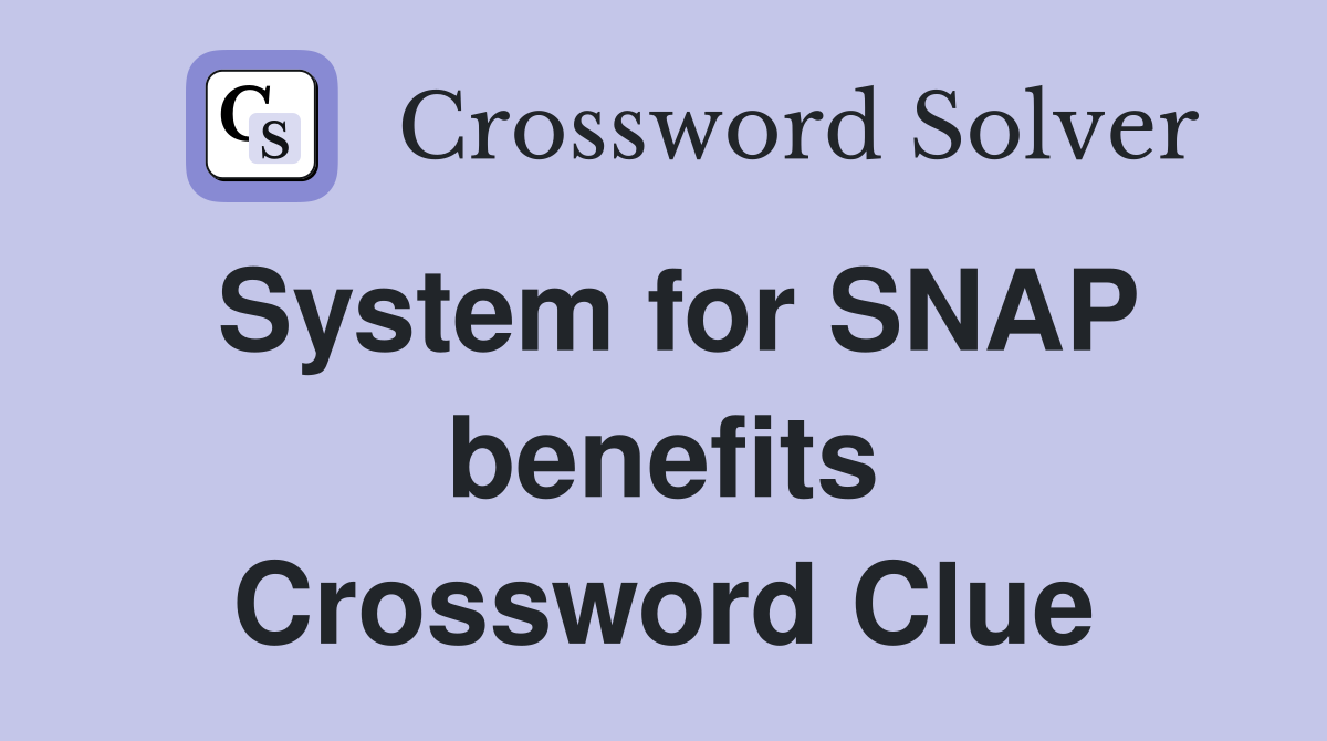 System for SNAP benefits Crossword Clue