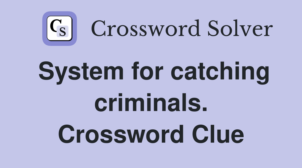 System for catching criminals. Crossword Clue