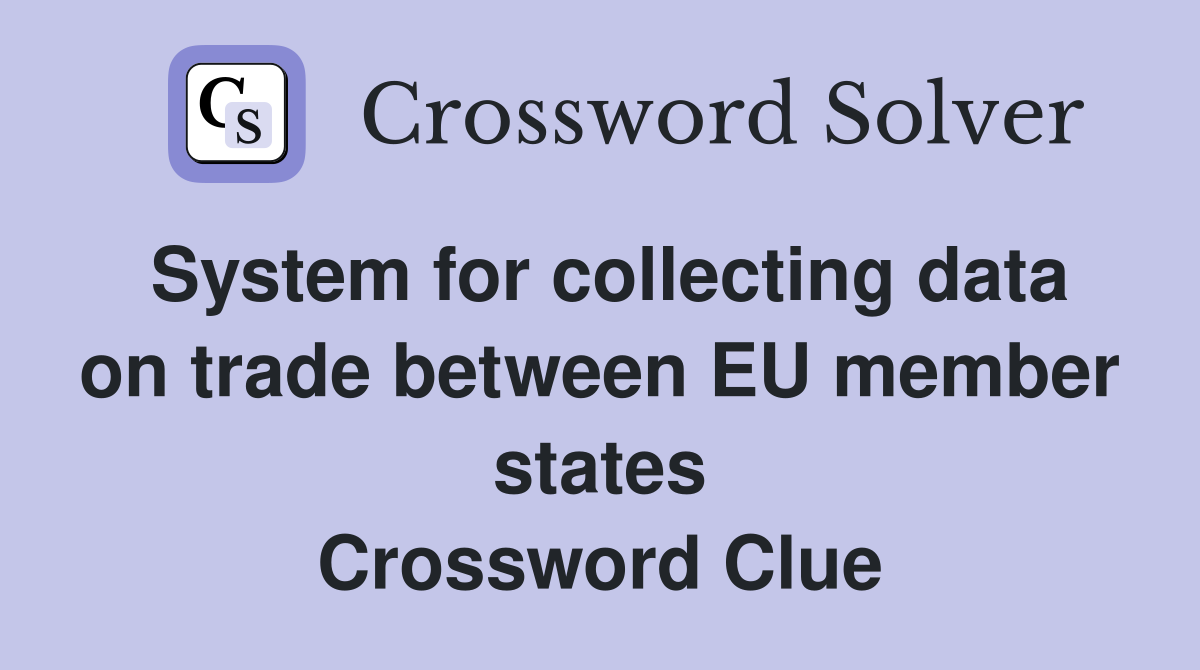 System for collecting data on trade between EU member states Crossword Clue