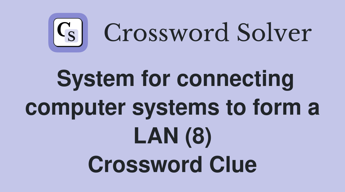 System for connecting computer systems to form a LAN (8) Crossword Clue