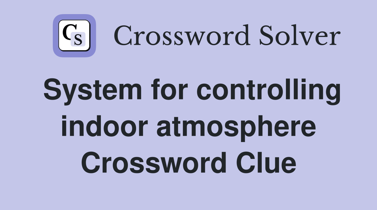 System for controlling indoor atmosphere Crossword Clue