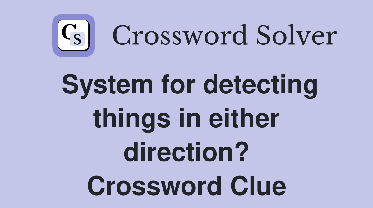 System for detecting things in either direction? Crossword Clue