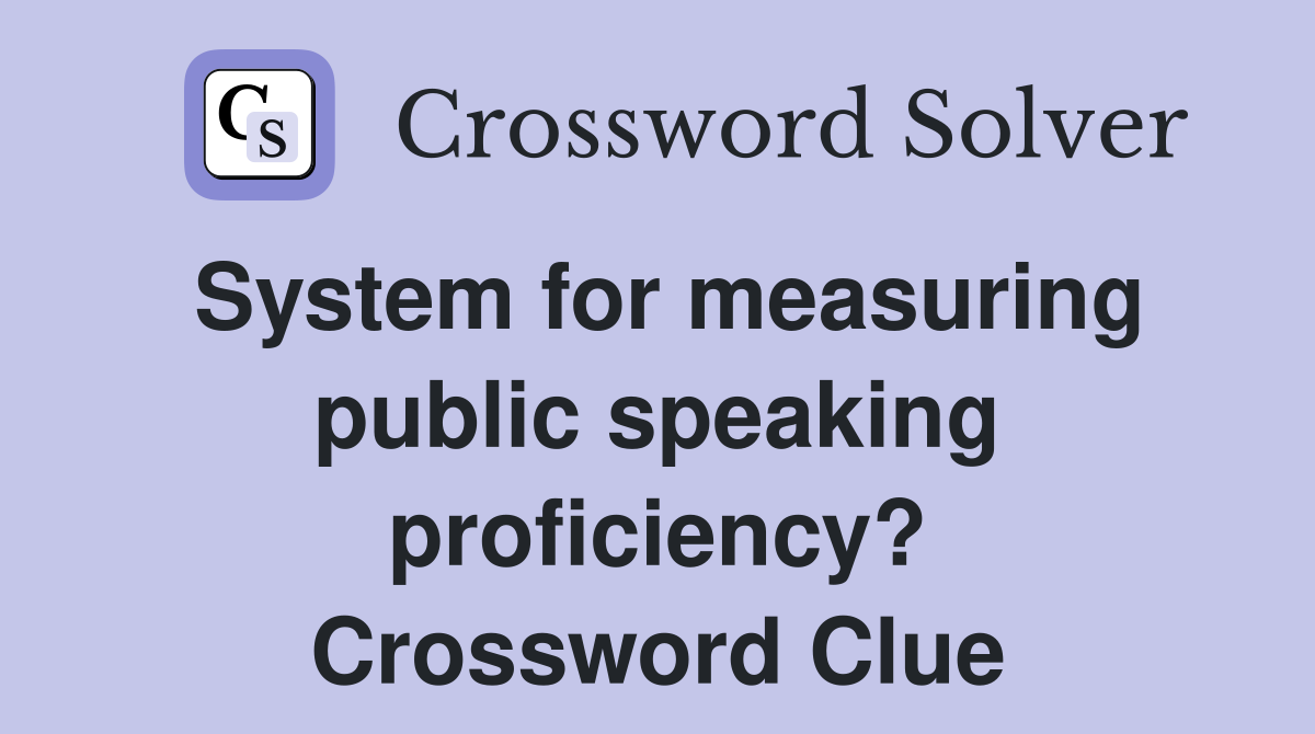 System for measuring public speaking proficiency? Crossword Clue