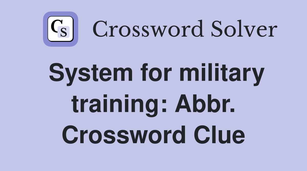 System for military training: Abbr. Crossword Clue