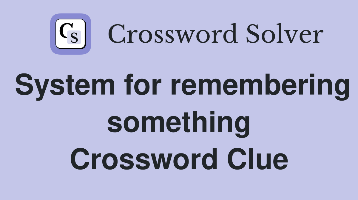 System for remembering something Crossword Clue