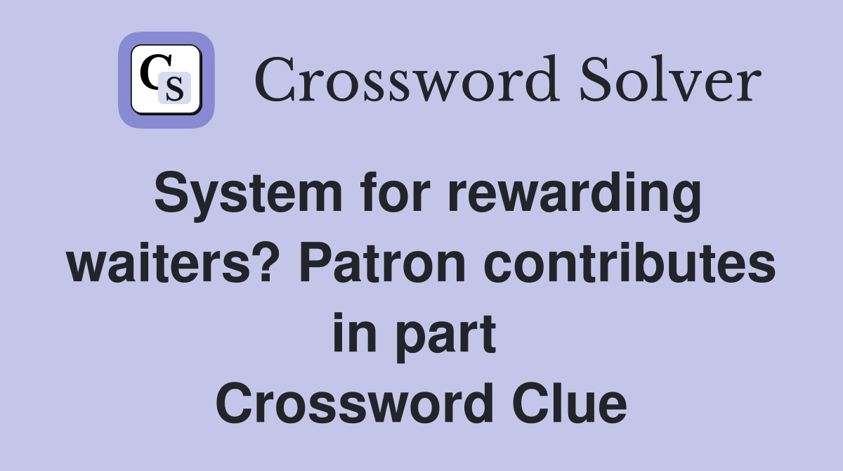 System for rewarding waiters? Patron contributes in part  Crossword Clue