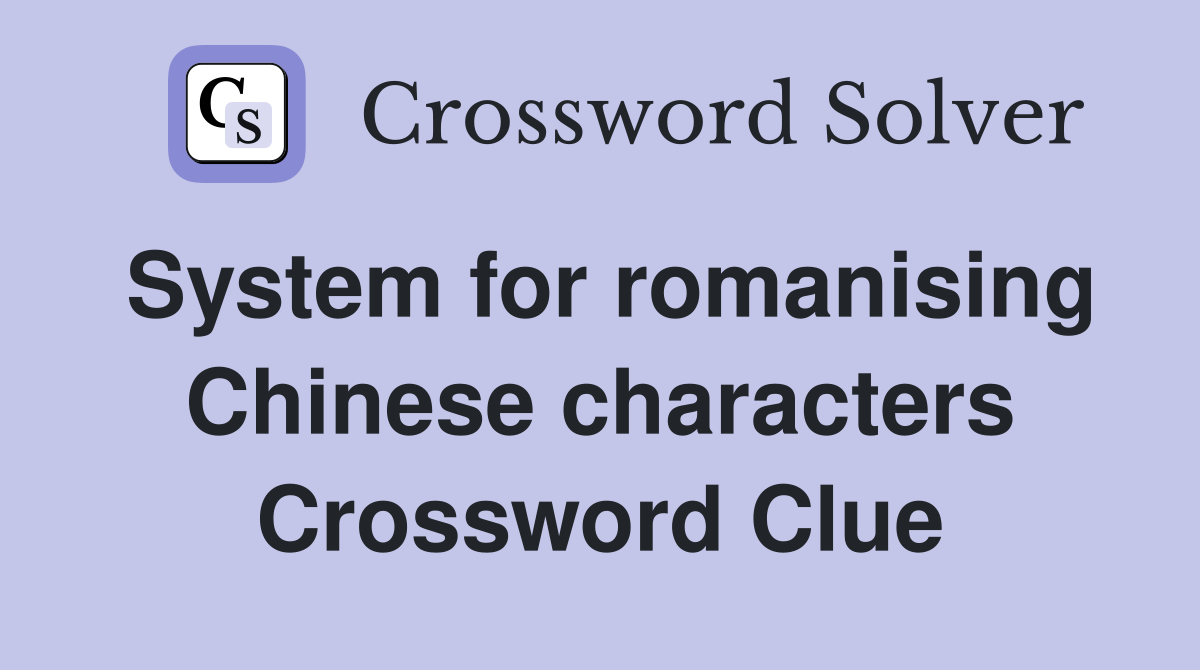 System for romanising Chinese characters Crossword Clue